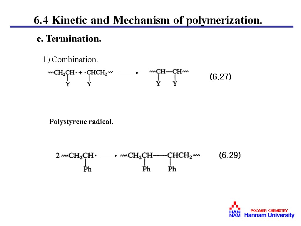 c. Termination. 1) Combination. (6.27) Polystyrene radical. (6.29) 6.4 Kinetic and Mechanism of polymerization.